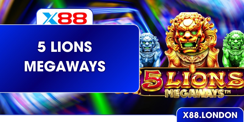 5 Lions Megaways – Trải Nghiệm Săn Thưởng Đỉnh Cao Với X88 5 Lions Megaways – Trải Nghiệm Săn Thưởng Đỉnh Cao Với X88