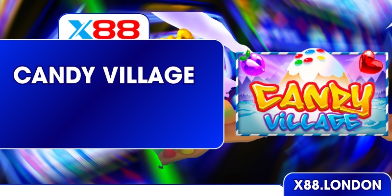 Candy Village Ở X88 – Hành Trình Ngọt Ngào Đầy Màu Sắc Candy Village Ở X88 – Hành Trình Ngọt Ngào Đầy Màu Sắc