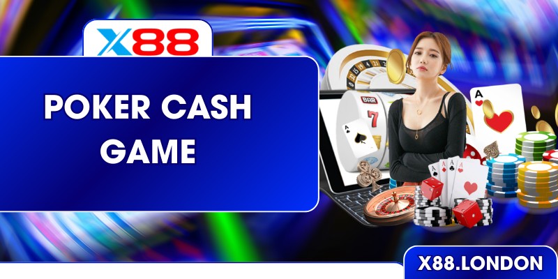 Poker Cash Game Ở X88 - Chiến Lược Thực Chiến Hiệu Quả Poker Cash Game Ở X88 - Chiến Lược Thực Chiến Hiệu Quả