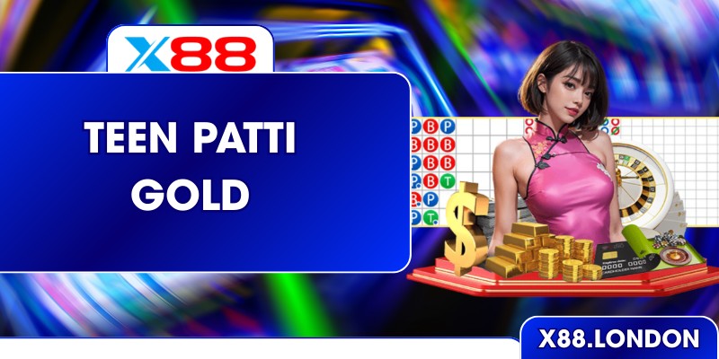 Teen Patti Gold – Sân Chơi Bài Ấn Độ Kịch Tính Ở X88 Teen Patti Gold – Sân Chơi Bài Ấn Độ Kịch Tính Ở X88
